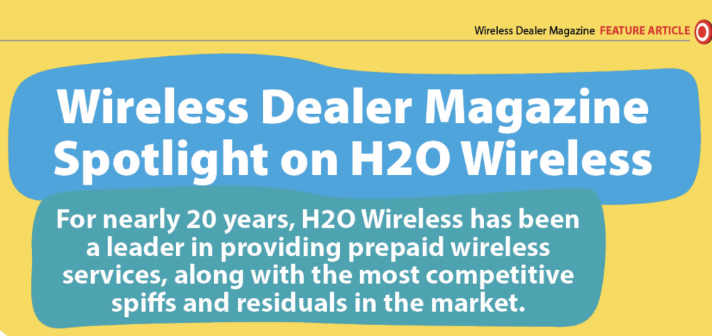 For Nearly 20 Years H2O Wireless Has Been A Leader In Providing Prepaid Wireless, Competitive Spiffs & Residuals Available At Over 10,000 Wireless Retailers Nationwide!