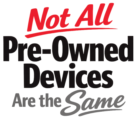 Not All Pre-Owned Devices Are the Same